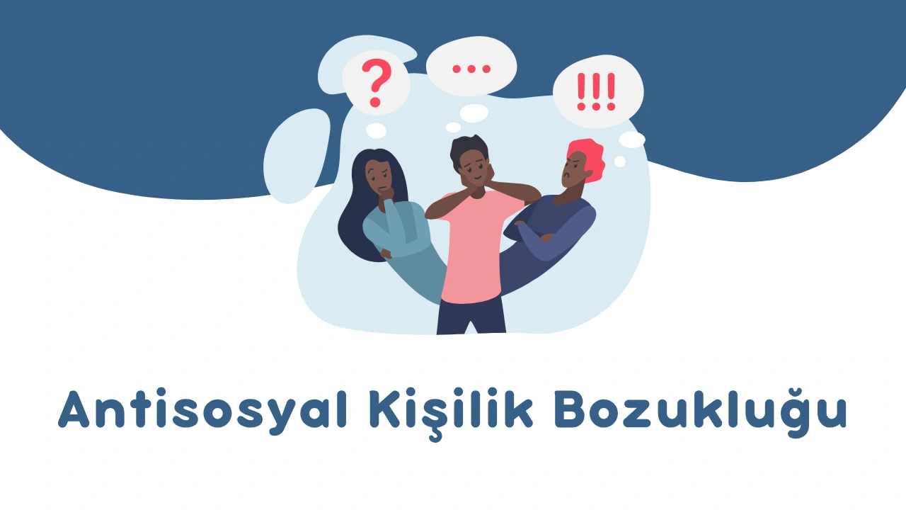 Antisosyal Kişilik Bozukluğu Nedir? Belirtileri, Nedenleri ve Tedavi Yöntemleri