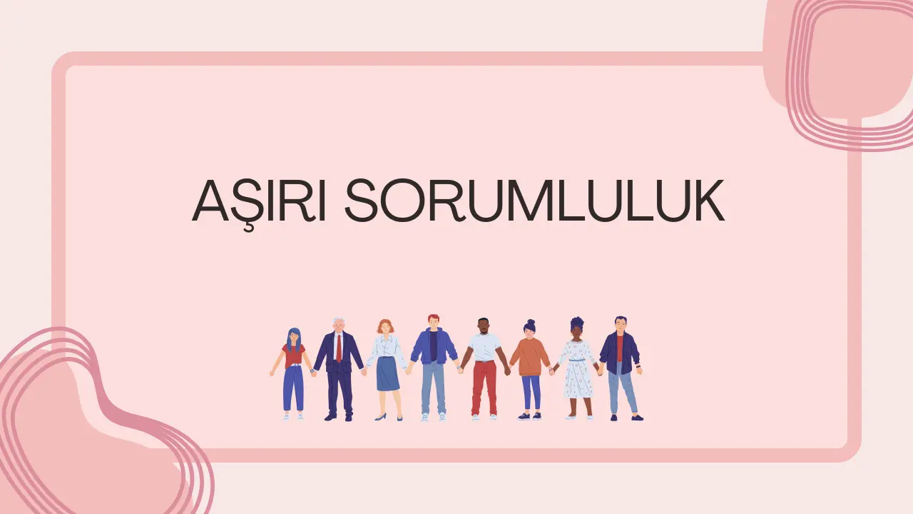 Aşırı Sorumluluk Almak