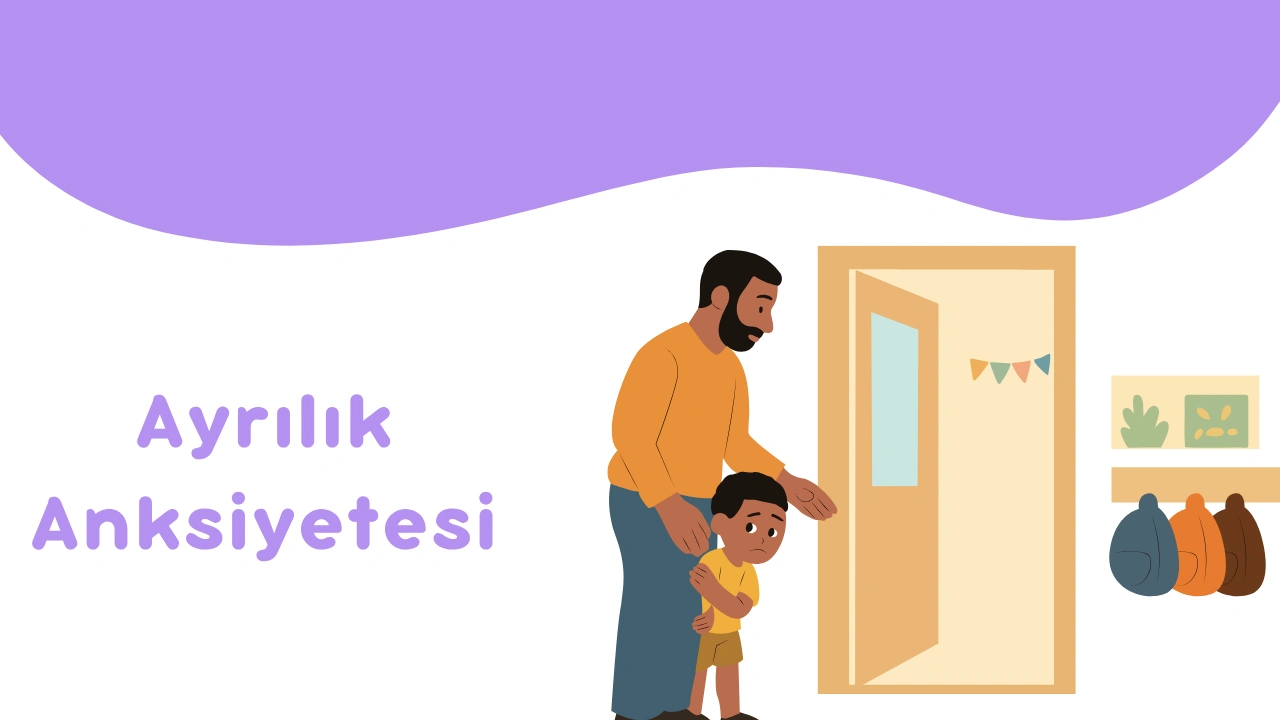 Ayrılık Anksiyetesi Nedir? Belirtileri, Nedenleri ve Tedavi Yöntemleri