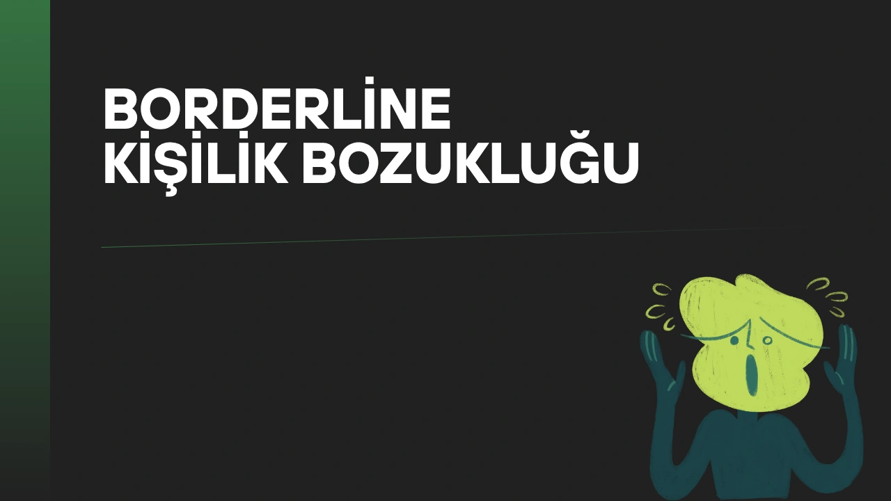 Borderline (Sınırda) Kişilik Bozukluğu