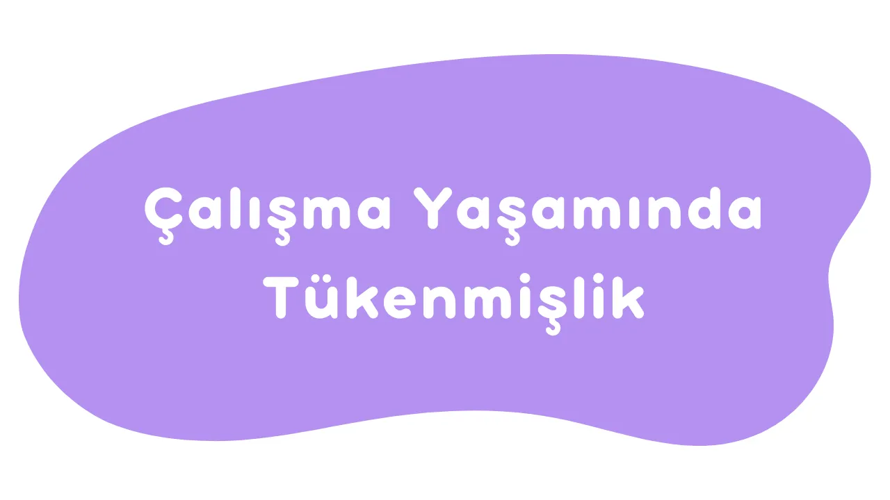 Çalışma Yaşamında Tükenmişlik