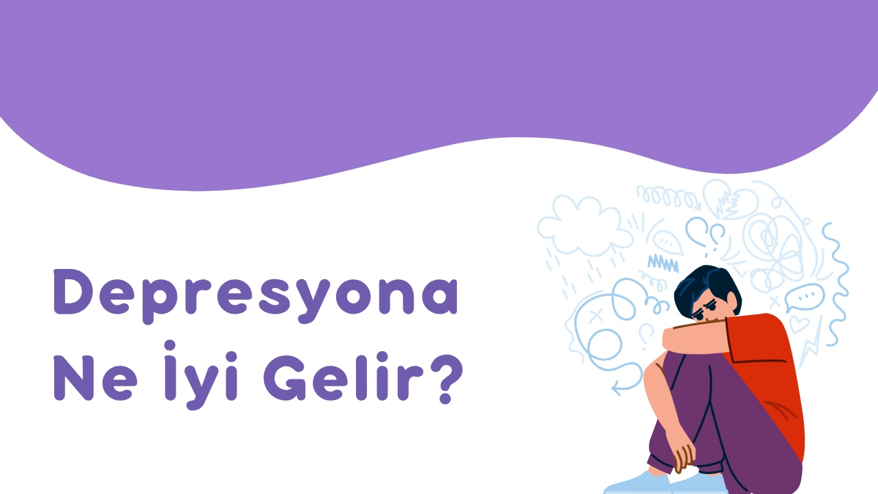 Depresyona Ne İyi Gelir?