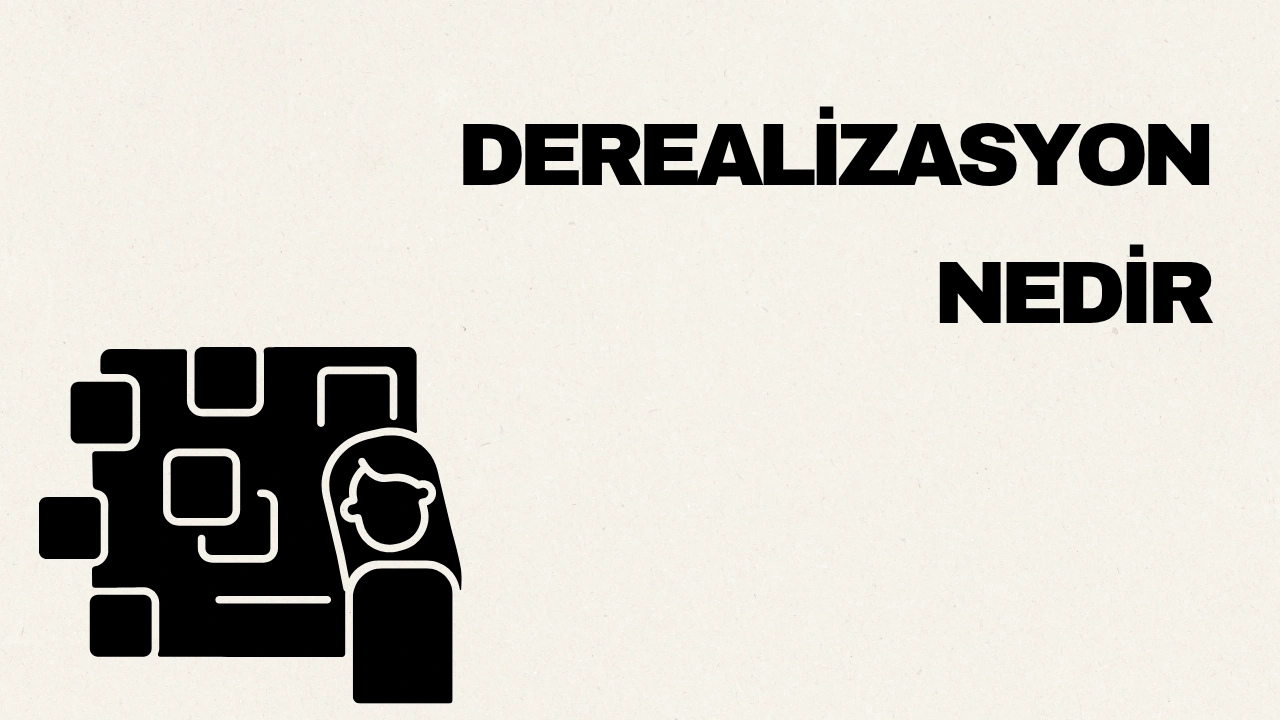 Derealizasyon Nedir