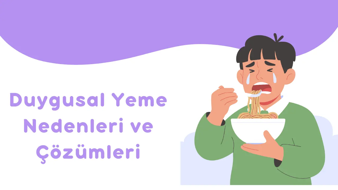 Aç Değilim Ama Yiyorum: Duygusal Yeme Nedenleri ve Çözümleri