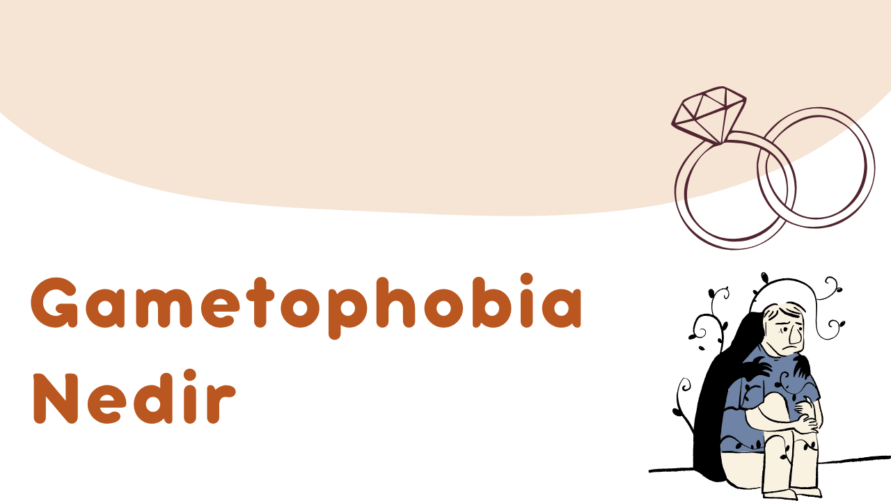 Gametophobia Nedir?