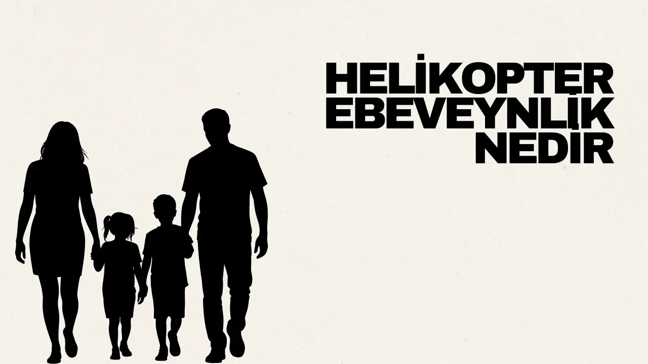 Helikopter Ebeveynlik Nedir
