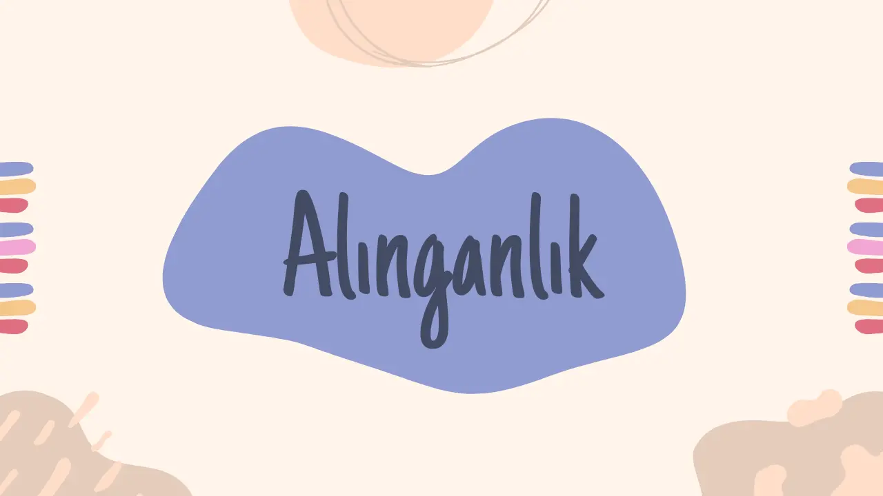 Her Şeye Alınıyorum: Duygusal Hassasiyetin Kökeni