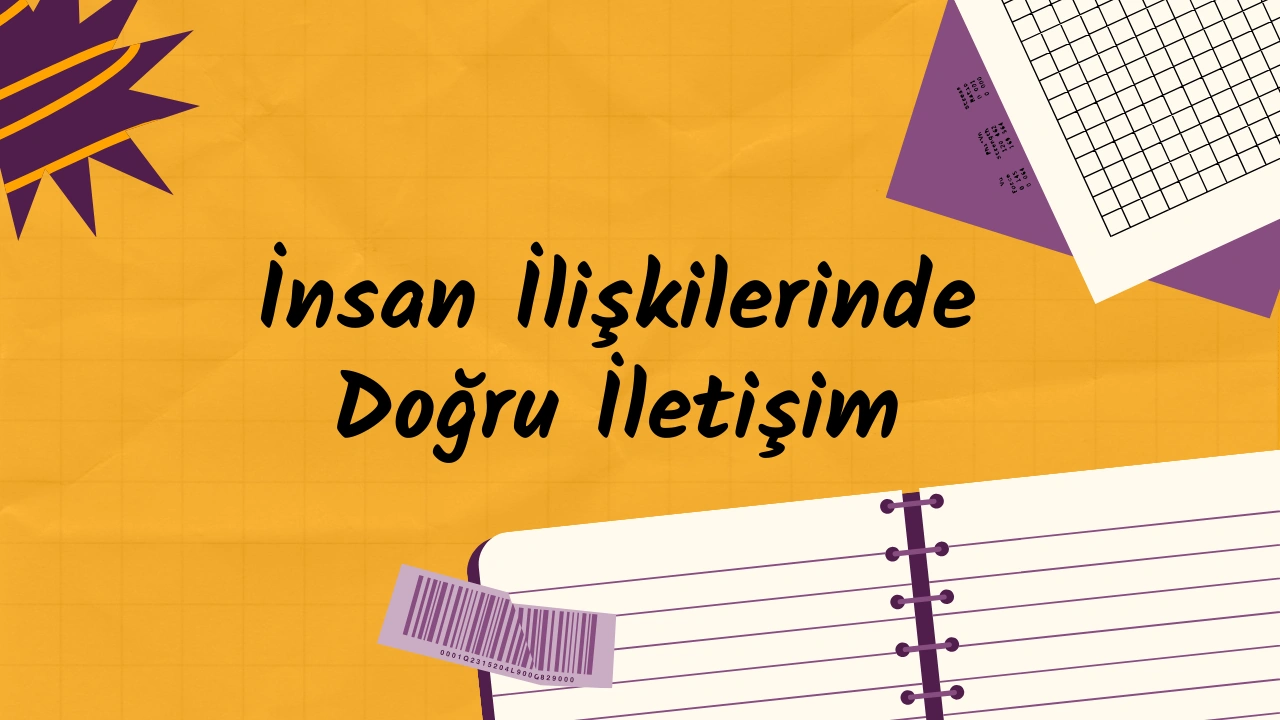 İnsan İlişkilerinde Doğru İletişim ve Anlaşılma İhtiyacı