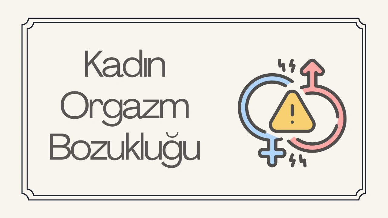 Kadın Orgazm Bozukluğu