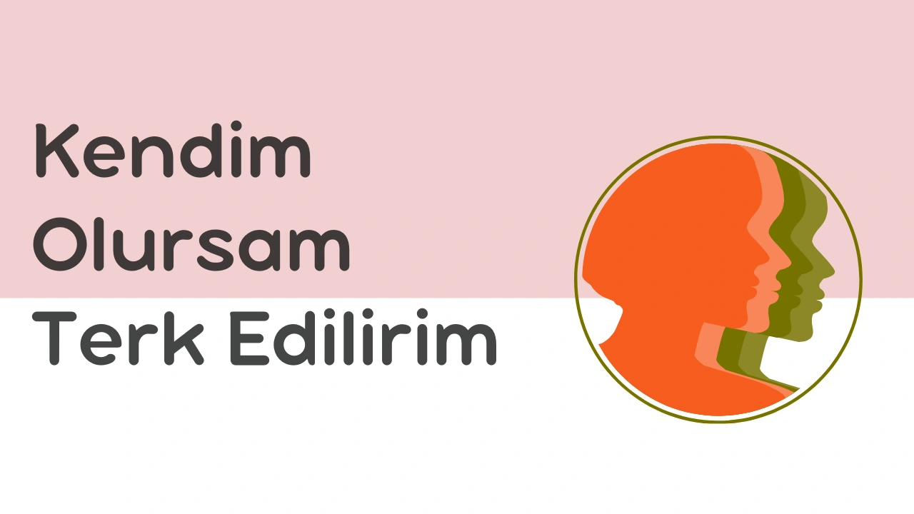 Kendim Olursam Terk Edilirim Korkusu Nereden Gelir