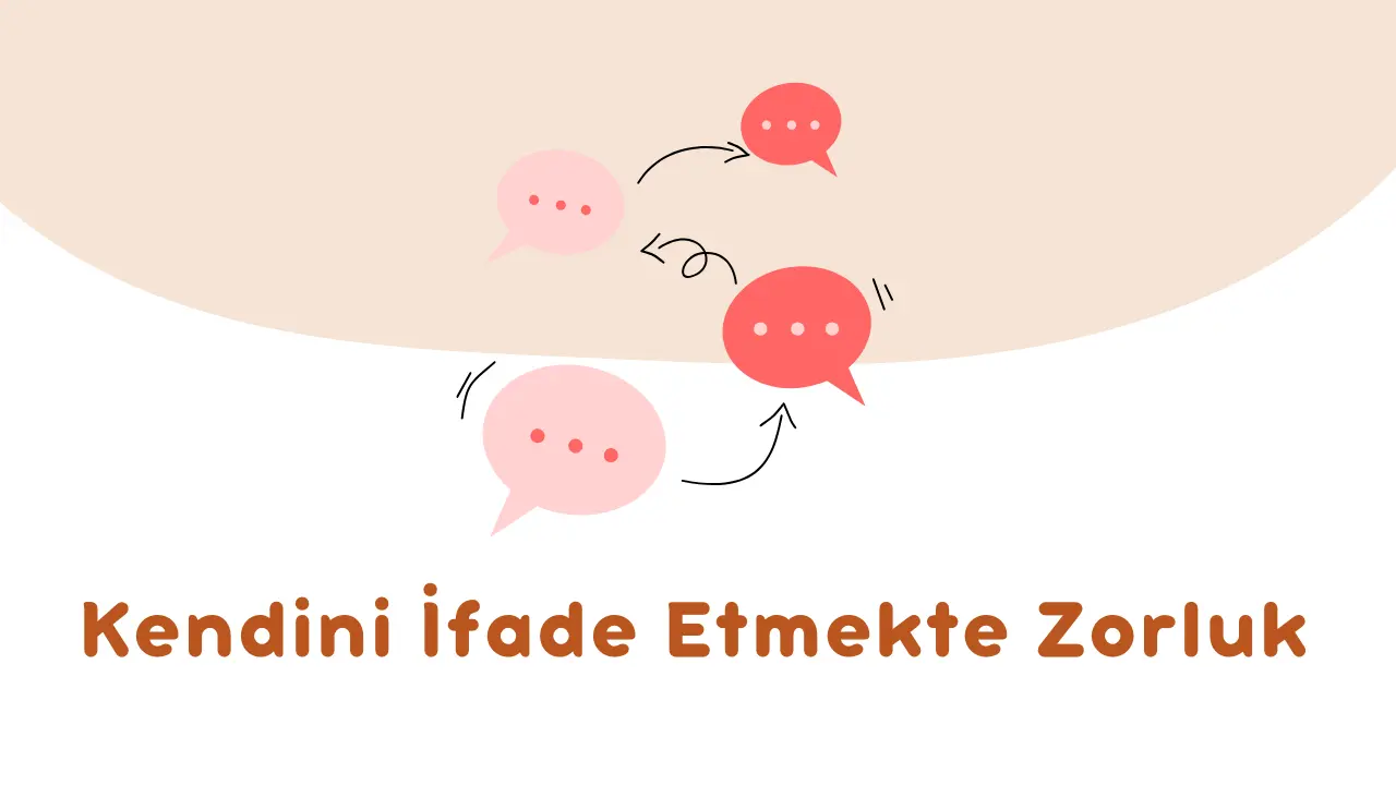 Kendimi İfade Etmek Neden Bu Kadar Zor Geliyor