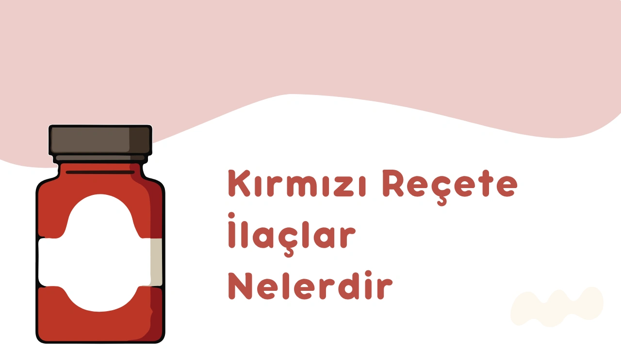 Kırmızı Reçete İlaçlar: Ne İşe Yarar ve Kimlere Yazılır?