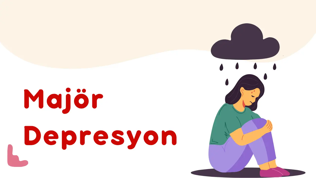 Majör Depresyon Nedir?