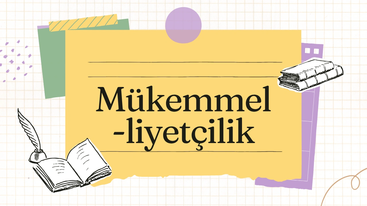 Mükemmeliyetçilik Nedir?