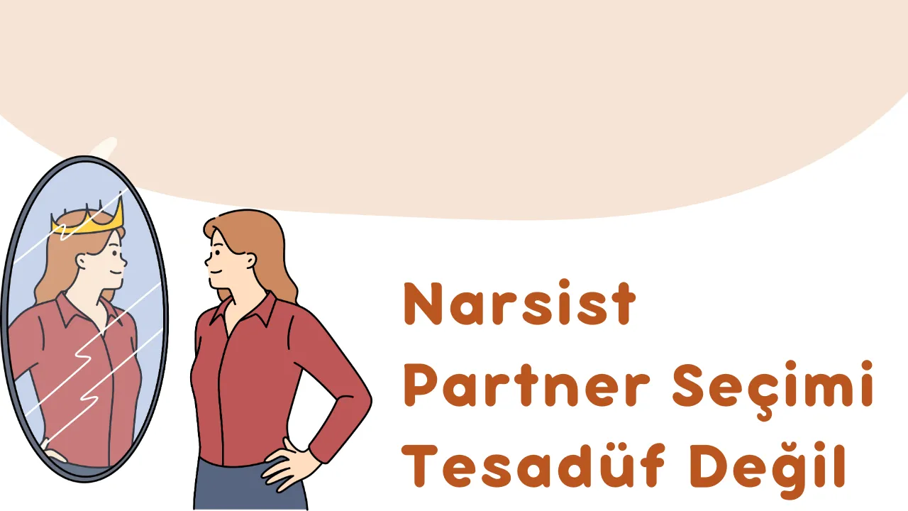 Narsistik Partner Seçimi Tesadüf Değil