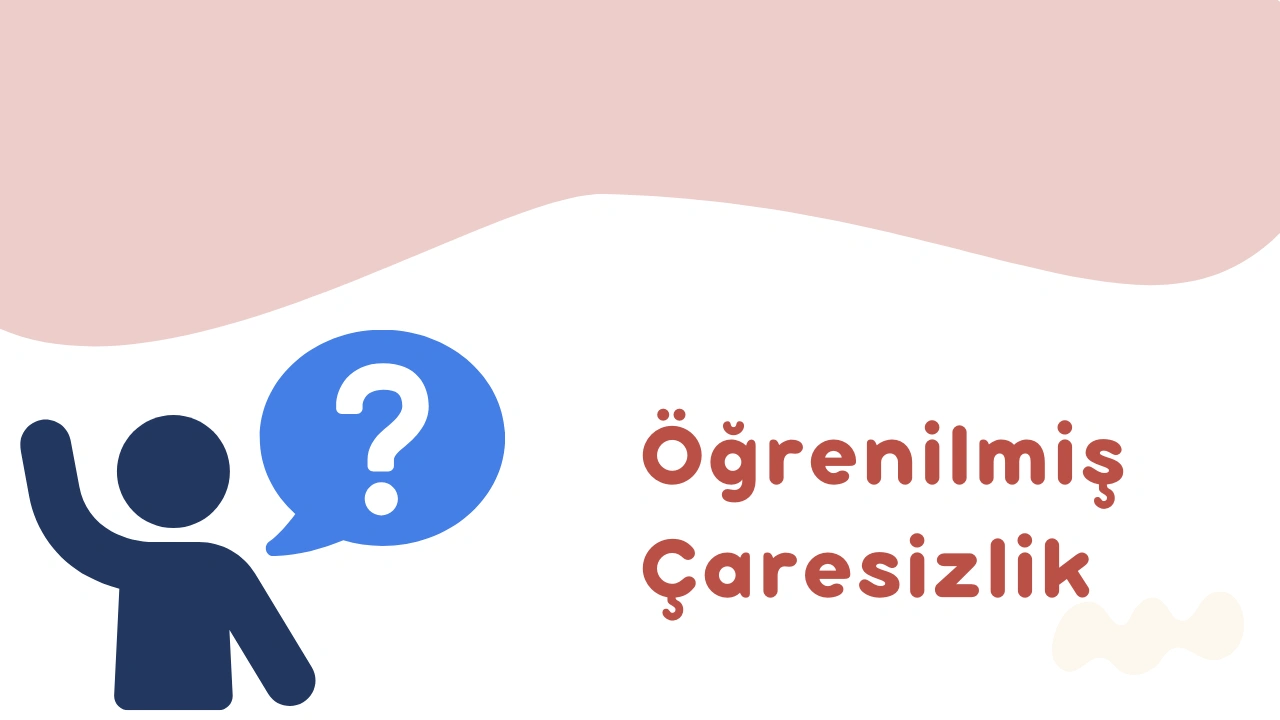 Öğrenilmiş Çaresizlik Nedir? Psikolojisi, Deneyi ve Aşma Yolları