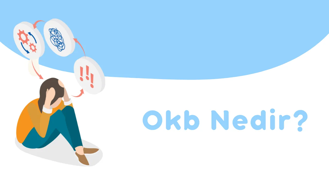Obsesif Kompulsif Bozukluk(OKB) Nedir?