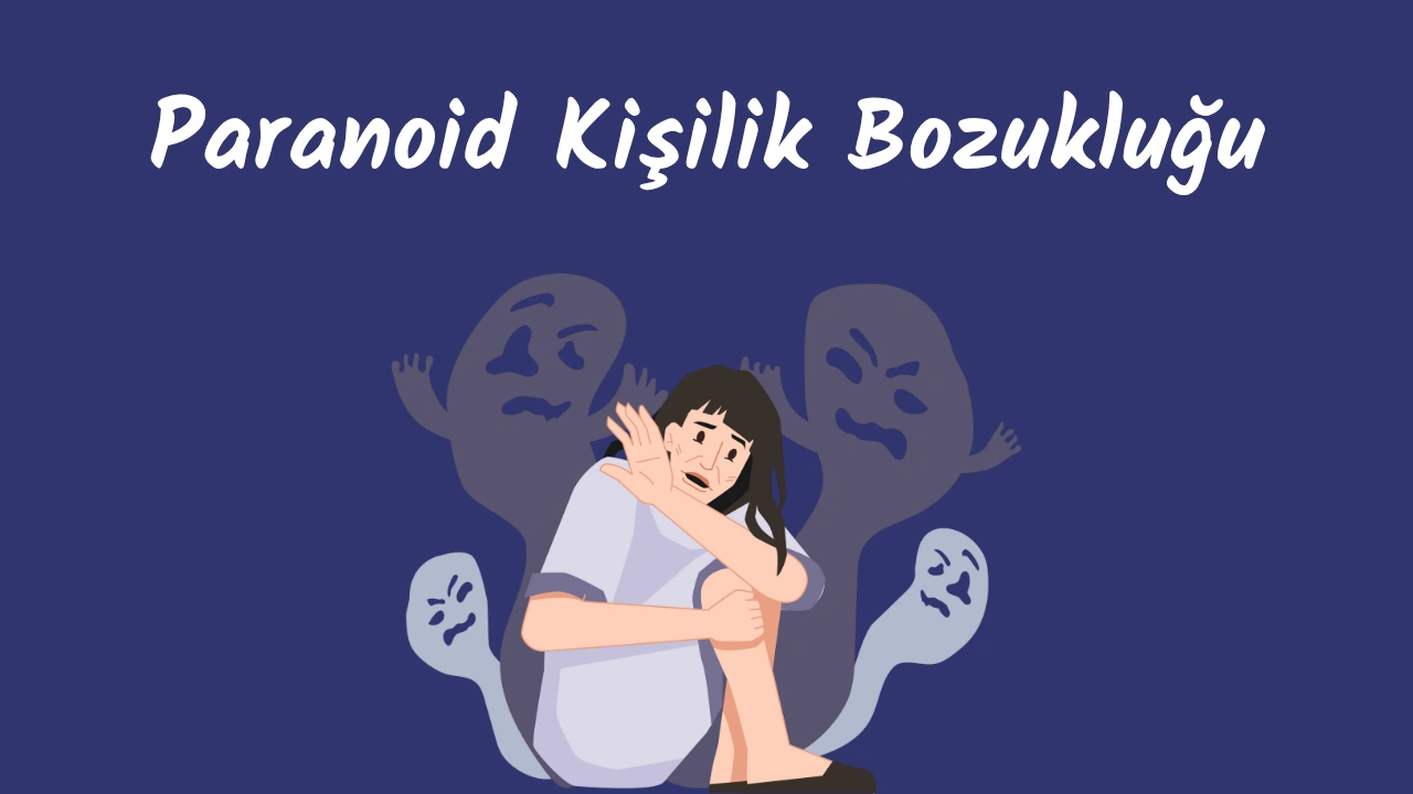Paranoid Kişilik Bozukluğu: Kuşku ve Güvensizliğin Gölgesinde Yaşamak