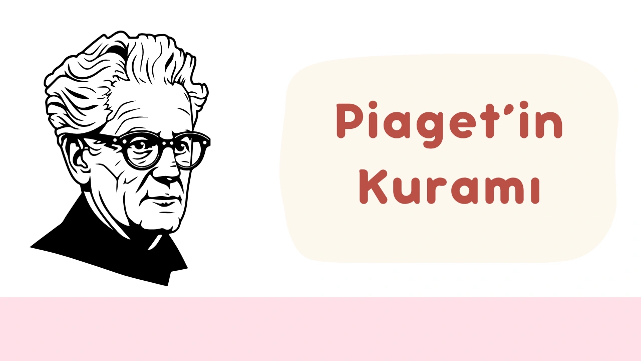 Piaget Bilişsel Gelişim Kuramı: Çocuklarda Zihinsel Evreler ve Öğrenme Süreci