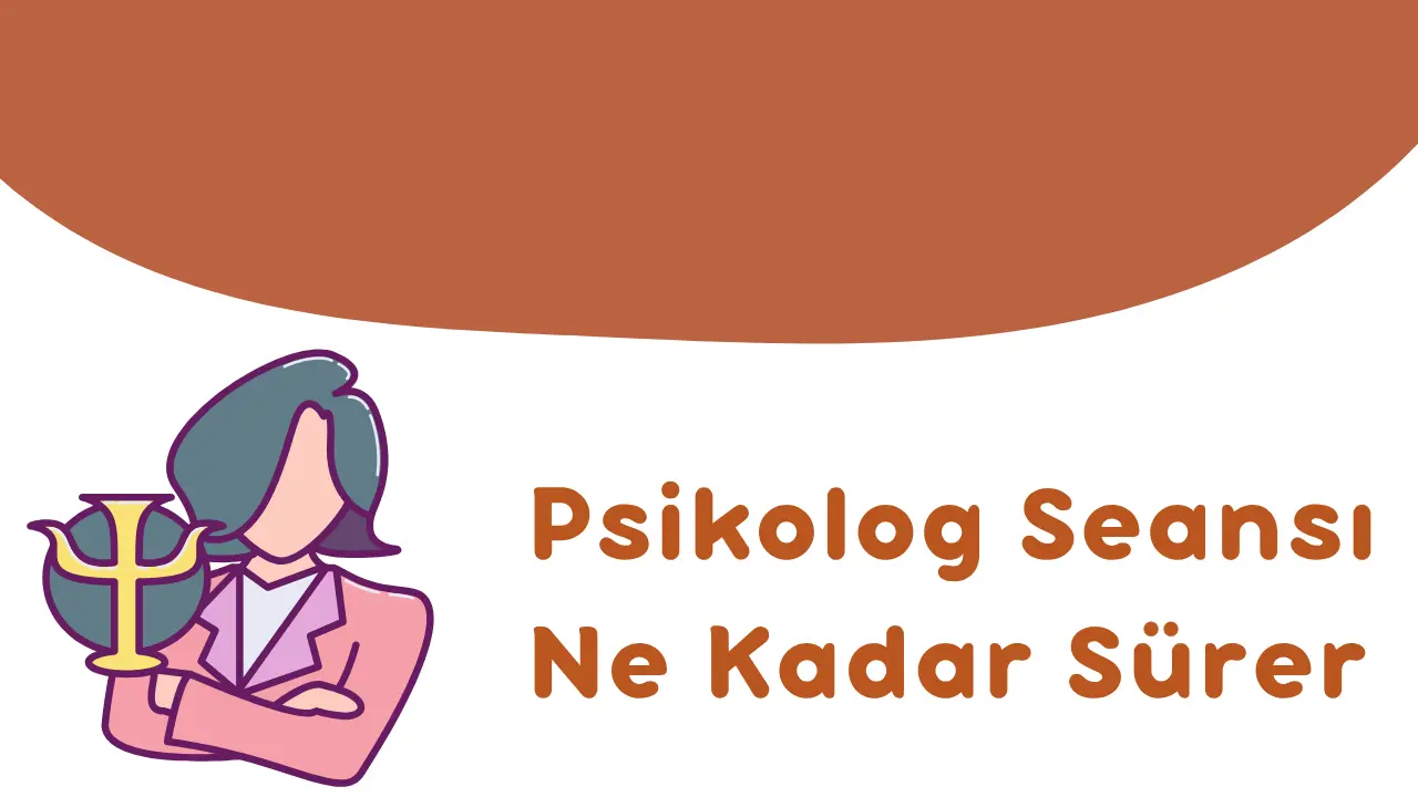 Psikolog Seansı Ne Kadar Sürer?