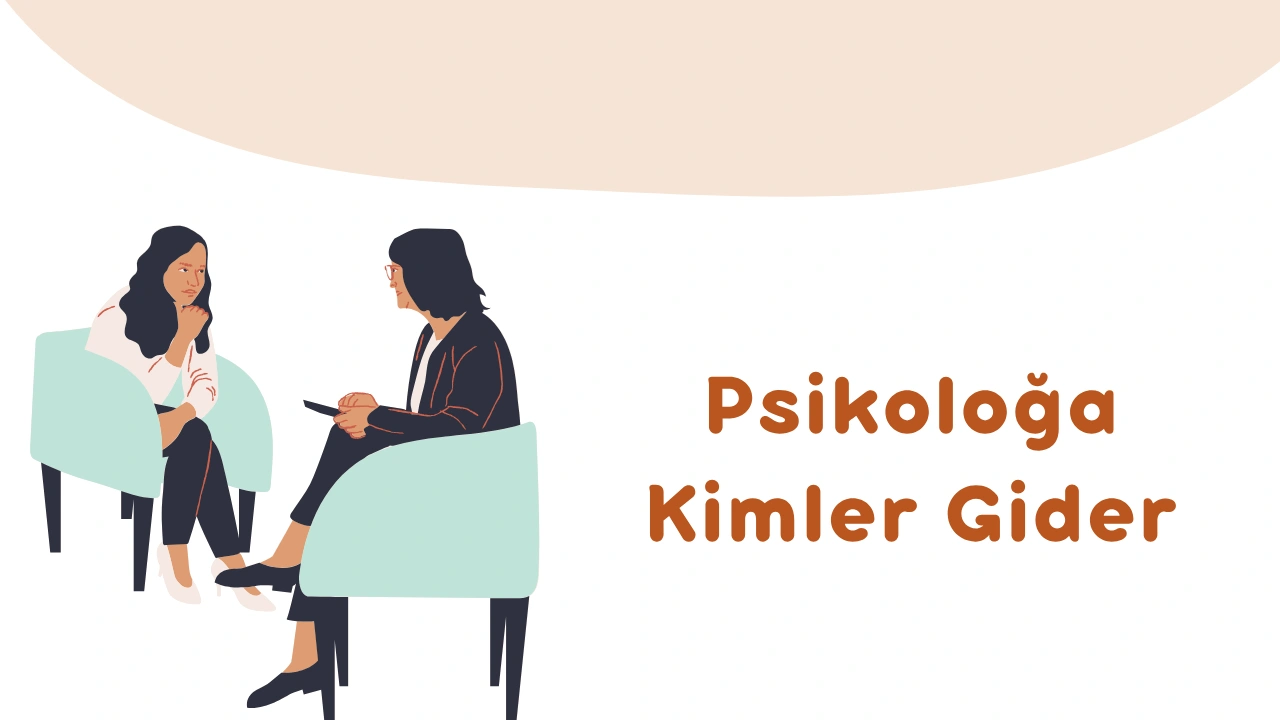 Psikoloğa Neden Gidilir?