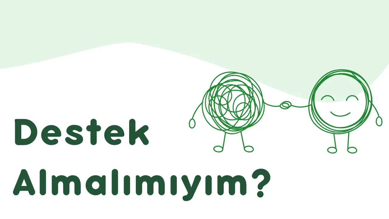 Psikolojik Destek Almalı Mıyım? Psikolojik Destek Almam Gere