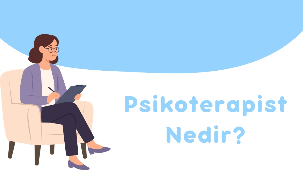 Psikoterapist Nedir? 2026 Kapsamlı Rehber