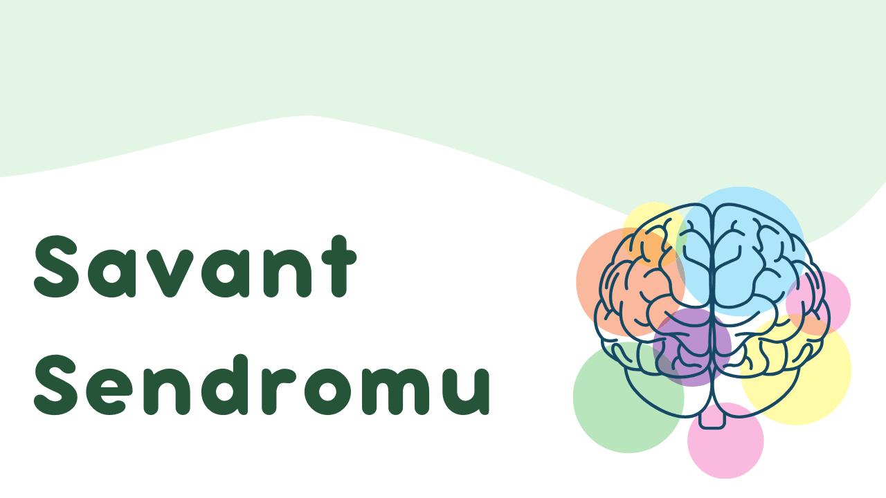 Savant Sendromu Nedir?