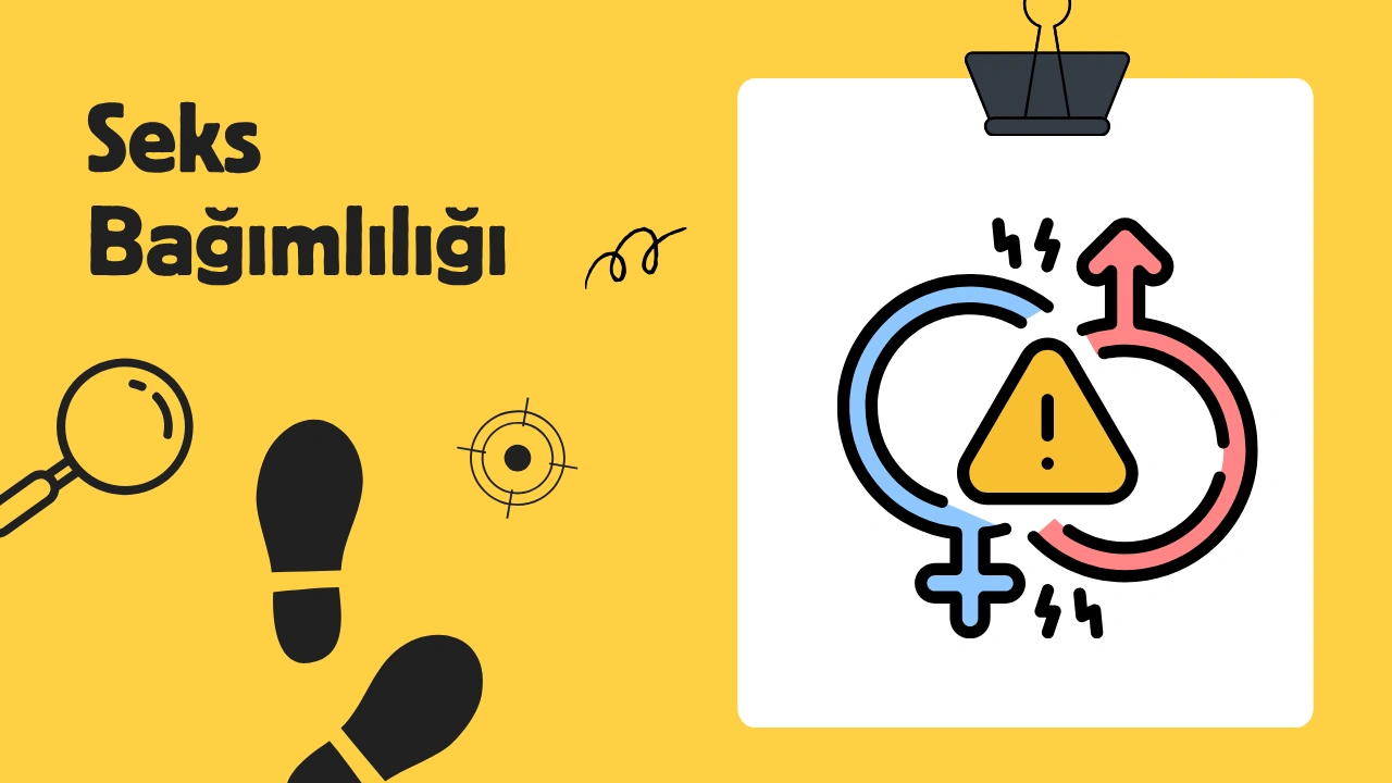 Seks Bağımlılığı Nedir? Cinsel Bağımlılık Belirtileri ve Tedavisi