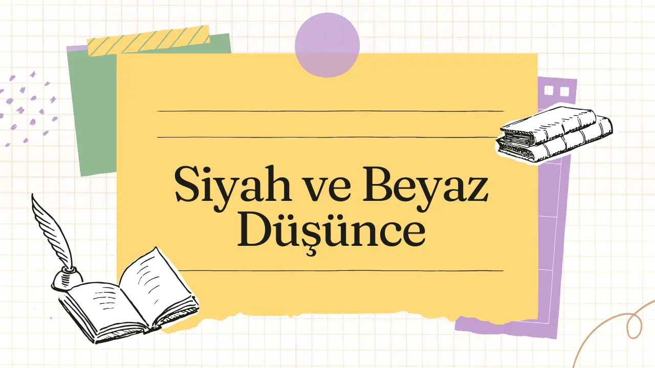 Siyah Beyaz Düşünmek