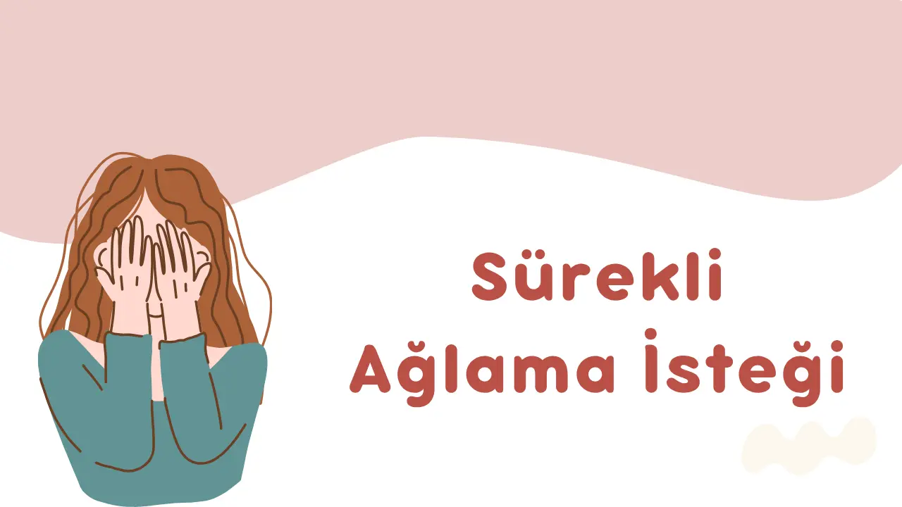Sürekli Ağlama İsteği