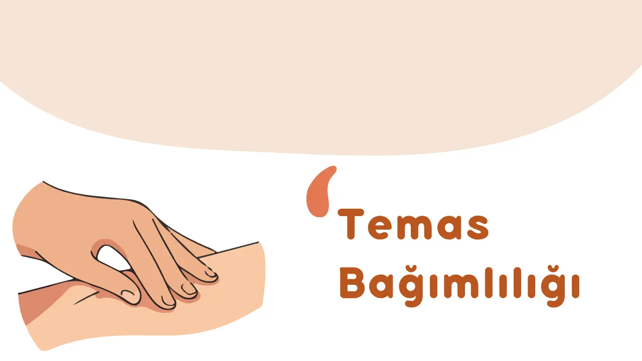 Temas Bağımlısı Ne Demek? Dokunma İhtiyacı ve Temas Bağımlılığının Psikolojisi