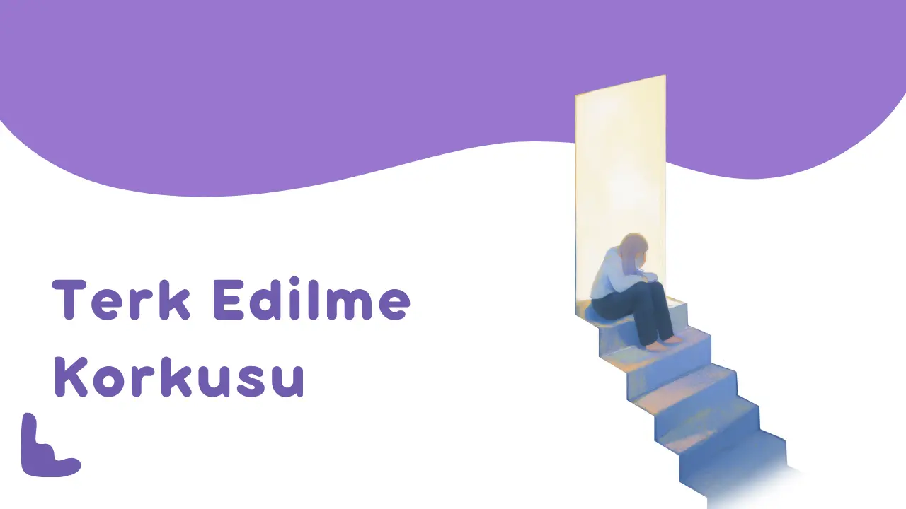 Terk Edilme Korkusu Nedir?