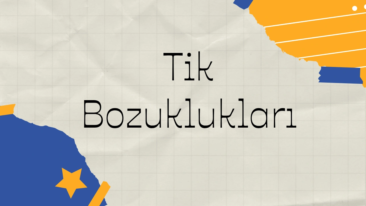 Tik Bozuklukları Nedir?
