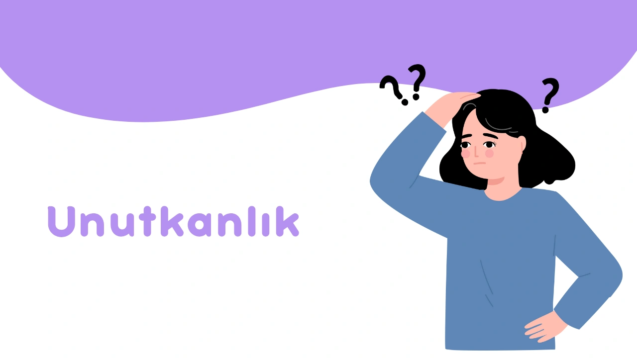 Unutkanlık Neden Olur?