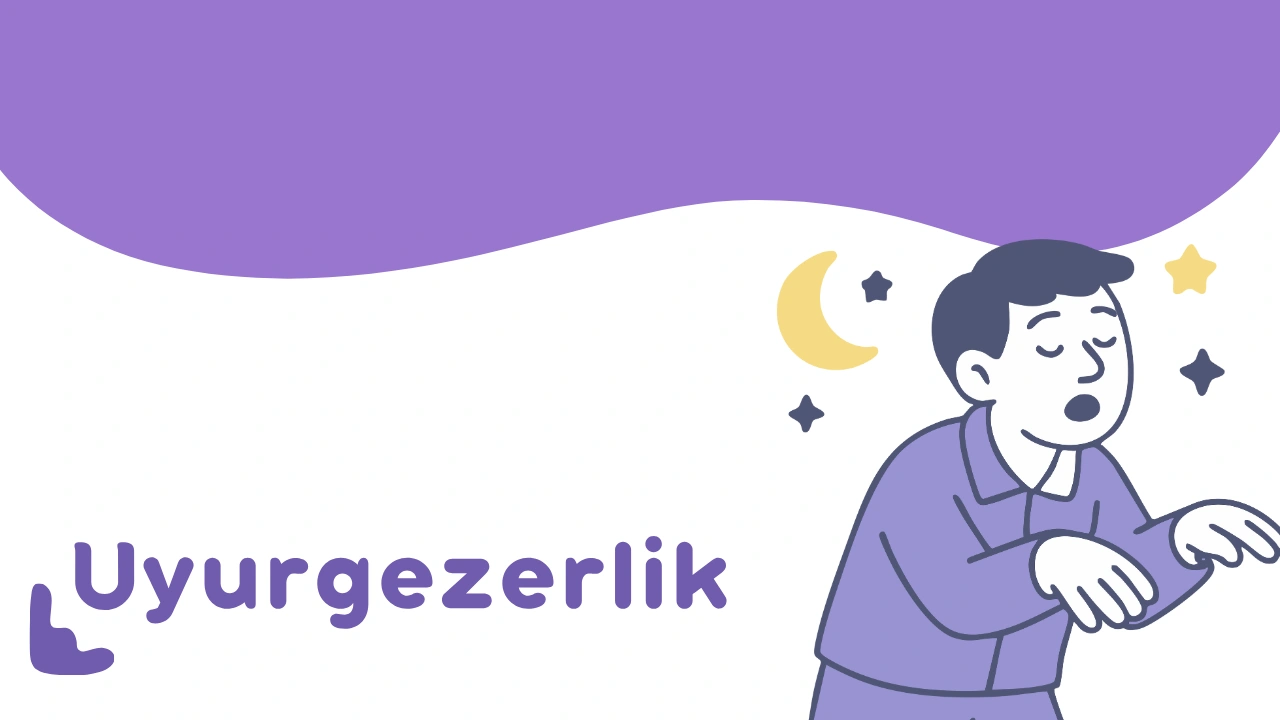 Uyurgezerlik Nedir? Nedenleri, Belirtileri ve Tedavi Yöntemleri