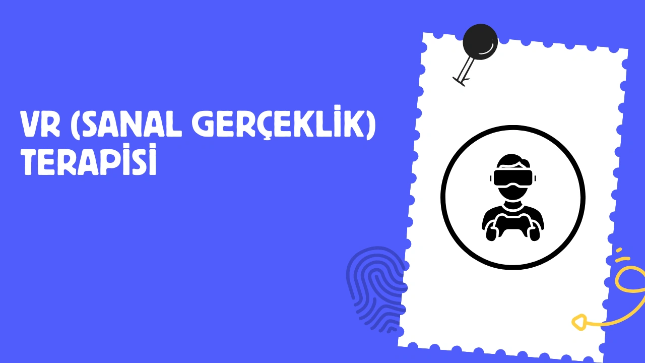 VR (Sanal Gerçeklik) Terapisi