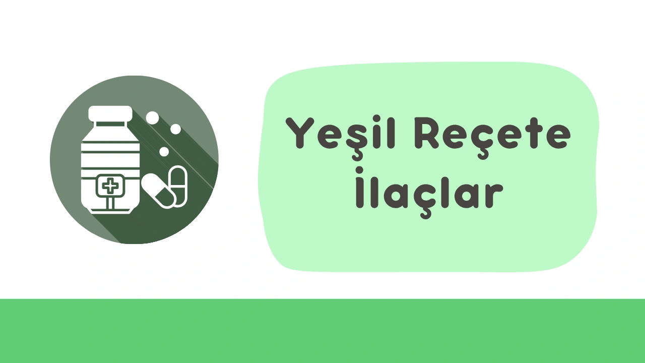 Yeşil Reçete İlaçlar: Nedir, Ne İçin Kullanılır?