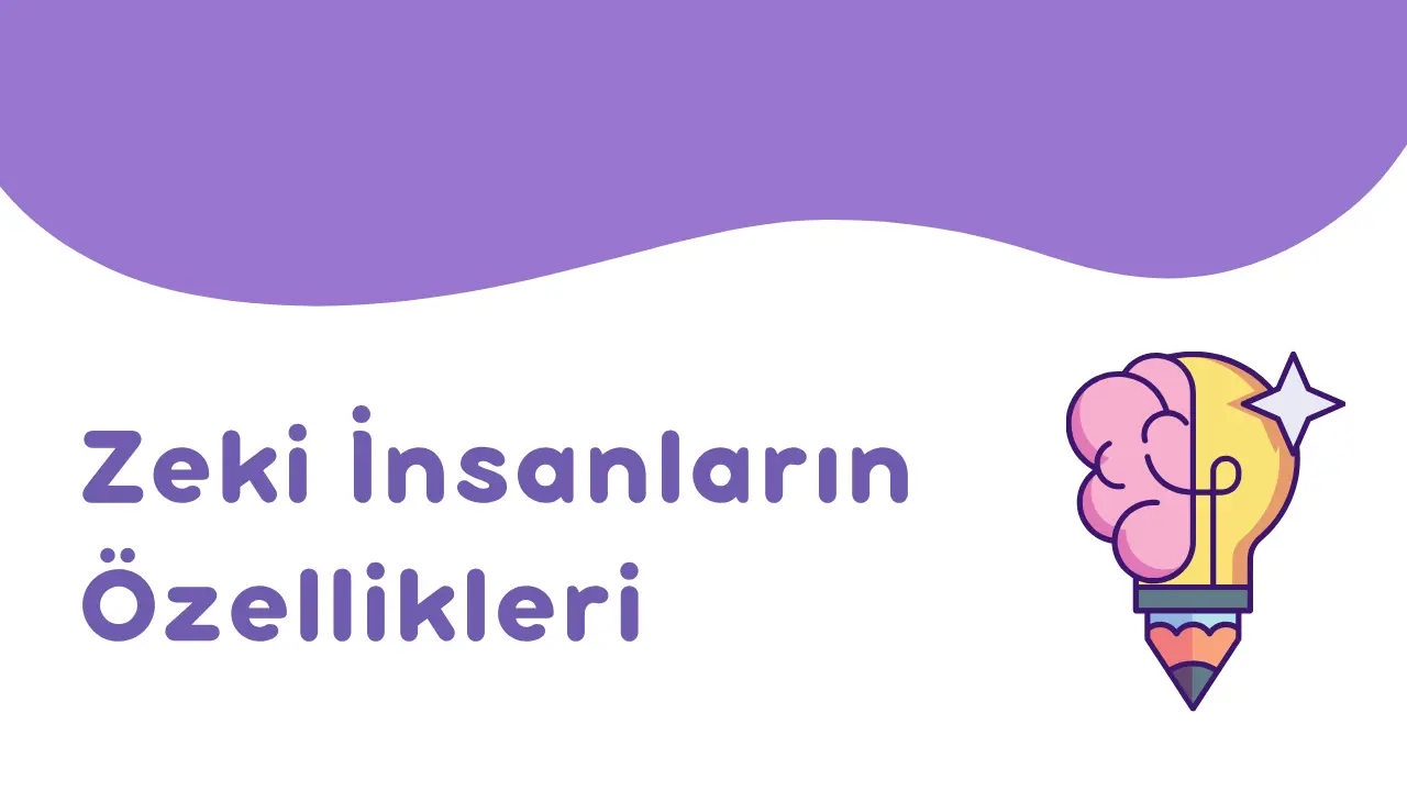 Zeki İnsanların Özellikleri: Üstün Zekanın 10 Bilimsel Belirtisi